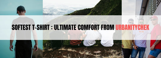 Softest T-Shirts : Ultimate Comfort from UrbanityChek